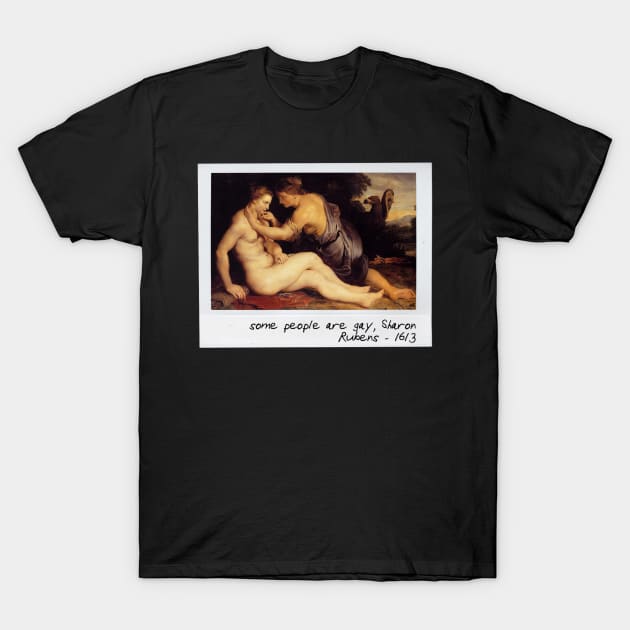 rubens - some people are gay, sharon T-Shirt by pripple